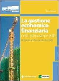 La gestione economico finanziaria nella distribuzione edile. Gli indici per un efficace quadro di controllo - Marco Siracusa - Libro Tecniche Nuove 2009, Edilizia & Impresa | Libraccio.it