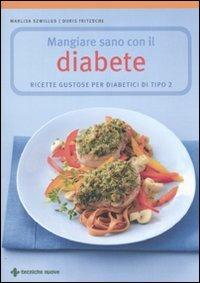 Mangiare sano con il diabete. Ricette gustose per diabetici di tipo 2 - Marlisa Szwillus, Doris Fritzsche - Libro Tecniche Nuove 2010, Gli illustrati di Natura e salute | Libraccio.it