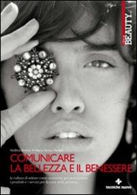 Comunicare la bellezza e il benessere. La cultura di settore come strumento per promuovere i servizi per la cura della persona - Andrea Bovero, Maria Teresa Ascioti - Libro Tecniche Nuove 2009 | Libraccio.it