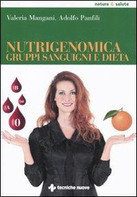 Nutrigenomica, gruppi sanguigni e dieta - Valeria Mangani, Adolfo Panfili - Libro Tecniche Nuove 2011, Natura e salute | Libraccio.it
