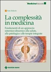 La complessità in medicina. Fondamenti di un approccio sistemico-dinamico alla salute, alla patologia e alle terapie integrate