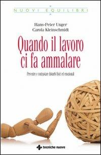Quando il lavoro ci fa ammalare. Prevenire e contrastare disturbi fisici ed emozionali - Hans-Peter Unger, Carola Kleinschmidt - Libro Tecniche Nuove 2009, Nuovi equilibri | Libraccio.it