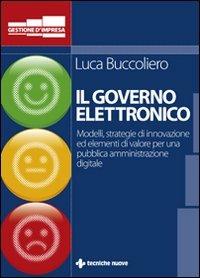 Governo elettronico. Modelli strategie e soluzioni innovative per una pubblica amministrazione digitale - Luca Buccoliero - Libro Tecniche Nuove 2009, Gestione d'impresa | Libraccio.it