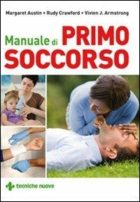 Manuale di primo soccorso - Margaret Austin, Rudy Crawford, Vivien J. Armstrong - Libro Tecniche Nuove 2009, Le guide della salute | Libraccio.it