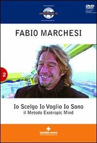 Io scelgo, io voglio, io sono. Il metodo Extropic Mind. Con DVD - Fabio P. Marchesi - Libro Tecniche Nuove 2009, Nuovi equilibri | Libraccio.it