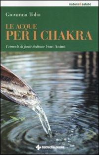 Le acque per i chakra. I rimedi di fonti italiane Fons Animi - Giovanna Tolio - Libro Tecniche Nuove 2010, Natura e salute | Libraccio.it