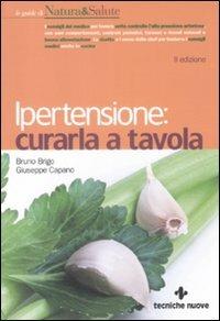 Ipertensione. Curarla a tavola - Bruno Brigo, Giuseppe Capano - Libro Tecniche Nuove 2009, Le guide di Natura & Salute | Libraccio.it