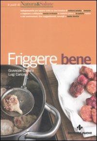 Friggere bene - Giuseppe Capano, Luigi Caricato - Libro Tecniche Nuove 2009, Le guide di Natura & Salute | Libraccio.it