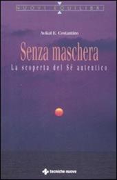 Senza maschera. La scoperta del «Sé» autentico