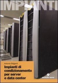 Impianti di condizionamento di server e data center - Antonio Briganti - Libro Tecniche Nuove 2009, Impianti | Libraccio.it