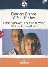Liberi di pensare, di sentire, di essere. Think free, feel free, be free. Con DVD - Eleonora Brugger, Paul Kircher - Libro Tecniche Nuove 2009, Nuovi equilibri | Libraccio.it