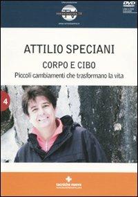 Corpo e cibo. Piccoli cambiamenti che trasformano la vita. Con DVD - Attilio Speciani - Libro Tecniche Nuove 2009 | Libraccio.it