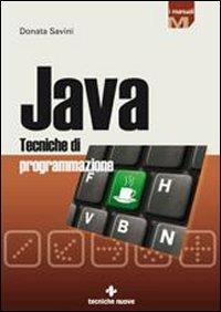 Java. Tecniche di programmazione - Donata Savini - Libro Tecniche Nuove 2009, I Manuali | Libraccio.it