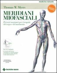 Meridiani miofasciali. Percorsi anatomici per i terapisti del corpo e del movimento. Con DVD - Thomas W. Myers - Libro Tecniche Nuove 2012, Medicina naturale | Libraccio.it
