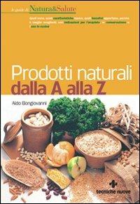 Prodotti naturali dalla A alla Z - Aldo Bongiovanni - Libro Tecniche Nuove 2009, Natura e salute | Libraccio.it