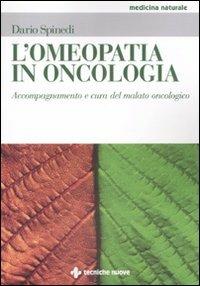 L' omeopatia in oncologia. Accompagnamento e cura del malato oncologico - Dario Spinedi - Libro Tecniche Nuove 2011, Medicina naturale | Libraccio.it