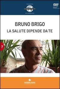 La salute dipende da te. Con DVD - Bruno Brigo - Libro Tecniche Nuove 2010, Natura e salute | Libraccio.it
