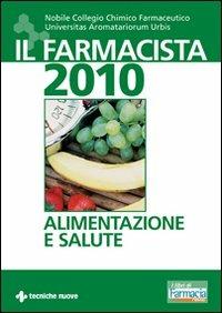 Il farmacista 2010. Alimentazione e salute  - Libro Tecniche Nuove 2010, Tecnica farmaceutica e cosmetica | Libraccio.it