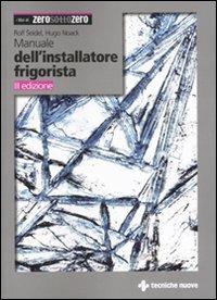 Manuale dell'installatore frigorista - Rolf Seidel, Hugo Noack - Libro Tecniche Nuove 2010, Impianti | Libraccio.it