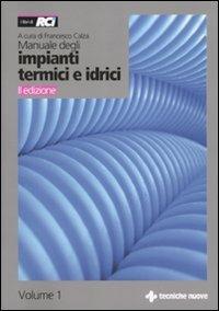Manuale degli impianti termici e idrici  - Libro Tecniche Nuove 2010, Impianti | Libraccio.it