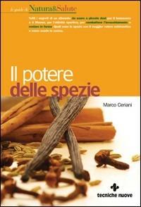 Il potere delle spezie - Marco Ceriani - Libro Tecniche Nuove 2010, Le guide di Natura & Salute | Libraccio.it