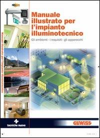 Manuale illustrato per l'impianto illuminotecnico  - Libro Tecniche Nuove 2010, Elettrotecnica | Libraccio.it