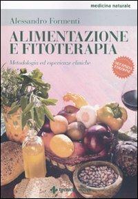 Alimentazione e fitoterapia. Metodologia ed esperienze cliniche - Alessandro Formenti - Libro Tecniche Nuove 2010, Medicina naturale | Libraccio.it