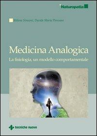 Medicina analogica. La fisiologia, un modello comportamentale - Davide M. Pirovano, Milena Simeoni - Libro Tecniche Nuove 2010, Naturopatia | Libraccio.it