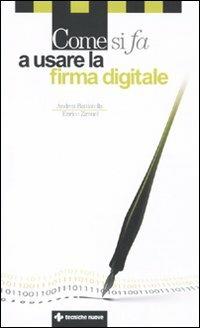 Come si fa a usare la firma digitale - Andrea Battistella, Enrico Zimuel - Libro Tecniche Nuove 2010, Come si fa | Libraccio.it