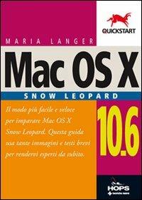 Mac Os X 10.6 Snow Leopard - Maria Langer - Libro Tecniche Nuove 2010, Hops-Quickstart | Libraccio.it