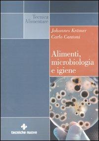 Alimenti, microbiologia e igiene - Johannes Krämer, Carlo Cantoni - Libro Tecniche Nuove 2011, Tecnica alimentare | Libraccio.it