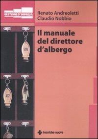 Il manuale del direttore d'albergo - Renato Andreoletti, Claudio Nobbio - Libro Tecniche Nuove 2010, Gestione d'impresa | Libraccio.it