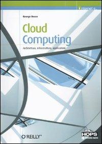 Cloud computing. Architettura, infrastrutture, applicazioni - George Reese - Libro Tecniche Nuove 2010, Hops-Internet e... | Libraccio.it