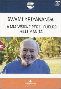 La mia visione per il futuro dell'umanità. Con DVD - Kriyananda Swami - Libro Tecniche Nuove 2010, Natura e salute | Libraccio.it