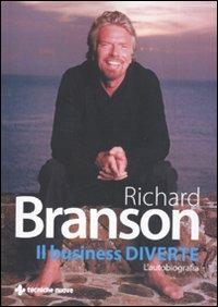 Il business diverte. L'autobiografia - Richard Branson - Libro Tecniche Nuove 2010, Gestione d'impresa | Libraccio.it