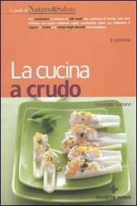 La cucina a crudo - Giuseppe Capano - Libro Tecniche Nuove 2010, Le guide di Natura & Salute | Libraccio.it