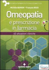 Omeopatia e prescrizione in farmacia. Con CD-ROM - Michèle Boiron, François Roux - Libro Tecniche Nuove 2010, Tecnica farmaceutica e cosmetica | Libraccio.it