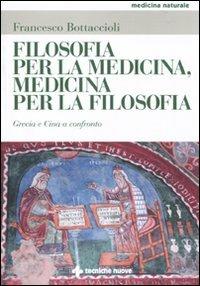 Filosofia per la medicina, medicina per la filosofia. Oriente e Occidente a confronto - Francesco Bottaccioli - Libro Tecniche Nuove 2010, Medicina naturale | Libraccio.it