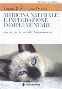 Medicina naturale e integrazione complementare. Una sinergia vincente nella clinica veterinaria - Lorena Di Modugno Danesi - Libro Tecniche Nuove 2010 | Libraccio.it