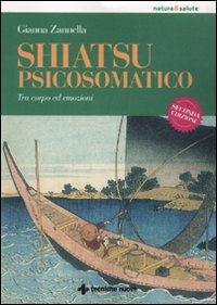 Shiatsu psicosomatico. Tra corpo ed emozioni - Gianna Zannella - Libro Tecniche Nuove 2010, Natura e salute | Libraccio.it