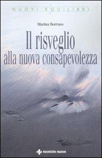 Il risveglio alla nuova consapevolezza - Marina Borruso - Libro Tecniche Nuove 2010, Nuovi equilibri | Libraccio.it