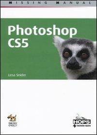 Photoshop CS5 - Lesa Snider King - Libro Tecniche Nuove 2010, Hops-Missing manual | Libraccio.it