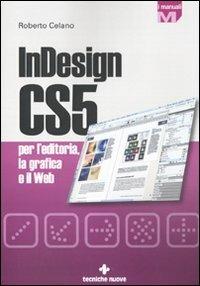 InDesign CS5 per l'editoria, la grafica e il web - Roberto Celano - Libro Tecniche Nuove 2010, I Manuali | Libraccio.it