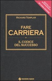 Fare carriera. Il codice del successo - Richard Templar - Libro Tecniche Nuove 2011, Gestione d'impresa | Libraccio.it
