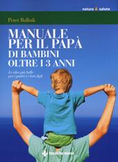 Manuale per il papà di bambini oltre i 3 anni. Le idee più belle per i padri e i loro figli