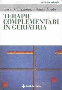 Terapie complementari in geriatria - Stefania Biondo, Enrica Campanini - Libro Tecniche Nuove 2011, Medicina naturale | Libraccio.it