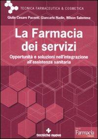 La farmacia dei servizi. Opportunità e soluzioni nell'integrazione all'assistenza sanitaria - Giulio Cesare Pacenti, Giancarlo Nadin, Wilson Salemme - Libro Tecniche Nuove 2011, Tecnica farmaceutica e cosmetica | Libraccio.it