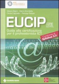 Eucip. Guida alla certificazione per il professionista ICT. Core level. Conforme al Syllabus 3.0 - Glauco Bigini, Marco Brambilla, Cinzia Cappiello - Libro Tecniche Nuove 2012, La patente europea del computer | Libraccio.it