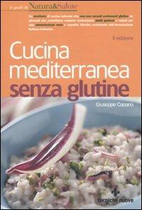 Cucina mediterranea senza glutine - Giuseppe Capano - Libro Tecniche Nuove 2010, Le guide di Natura & Salute | Libraccio.it