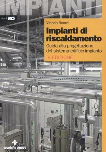 Impianti di riscaldamento. Guida alla progettazione del sistema edificio-impianto - Vittorio Bearzi - Libro Tecniche Nuove 2012, Impianti | Libraccio.it
